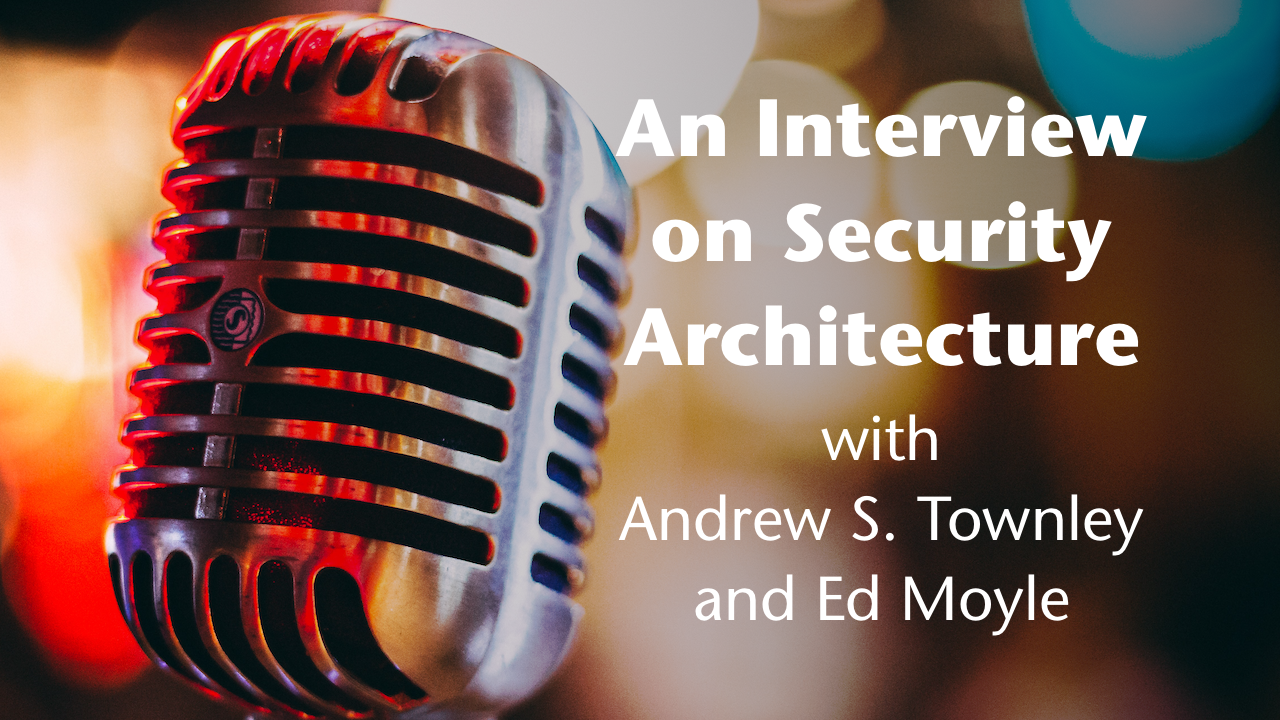 The logo graphic of An Interview on Security Architecture with Andrew S. Townley and Ed Moyle
